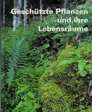 Geschützte Pflanzen und ihre Lebensräume von Blumer,  Max, Kamm,  Jakob, Marti,  Fridli, Nann,  Steve, Oppliger,  Hans, Walcher,  Jürg, Zopfi,  Hans J, Zopfi,  Peter