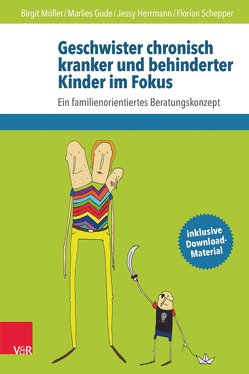 Geschwister chronisch kranker und behinderter Kinder im Fokus von Blumenthal,  Isabel, Gude,  Marlies, Herrmann,  Jessy, Möller,  Birgit, Romer,  Georg, Schepper,  Florian