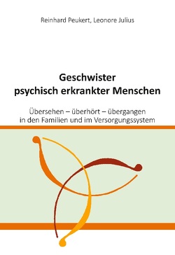 Geschwister psychisch erkrankter Menschen von Julius,  Leonore, Peukert,  Reinhard