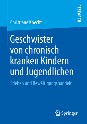 Geschwister von chronisch kranken Kindern und Jugendlichen von Knecht,  Christiane