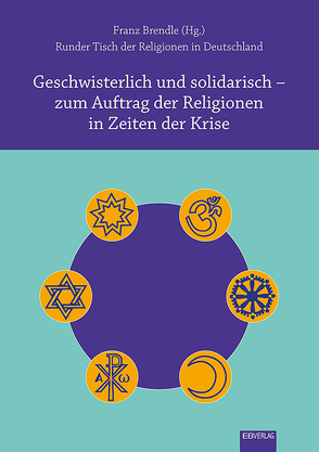 Geschwisterlich und solidarisch – zum Auftrag der Religionen in Zeiten der Krise von Franz,  Brendle