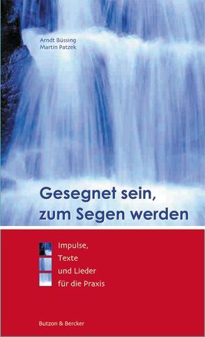 Gesegnet sein, zum Segen werden von Althaus,  Rüdiger, Büssing,  Arndt, Patzek,  Martin