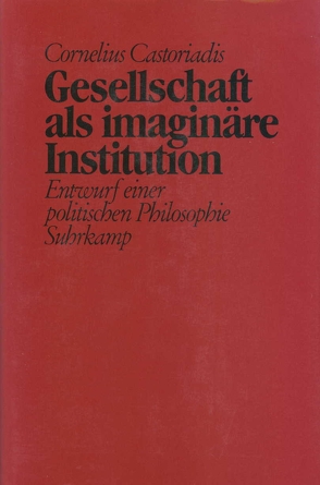 Gesellschaft als imaginäre Institution von Brühmann,  Horst, Castoriadis,  Cornelius