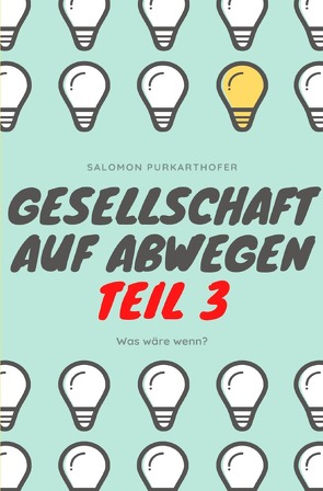 Gesellschaft auf Abwegen / Gesellschaft auf Abwegen Teil 3 von Purkarthofer,  Salomon