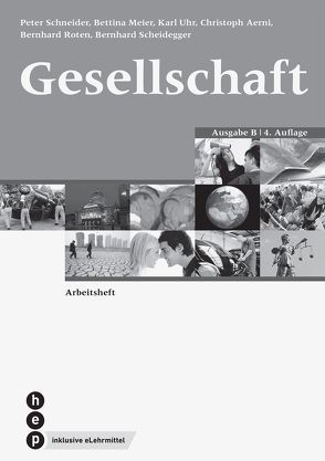 Gesellschaft Ausgabe B, Arbeitsheft (Print inkl. eLehrmittel) von Aerni,  Christoph, Meier,  Bettina, Roten,  Bernhard, Scheidegger,  Bernhard, Schneider,  Peter, Uhr,  Karl