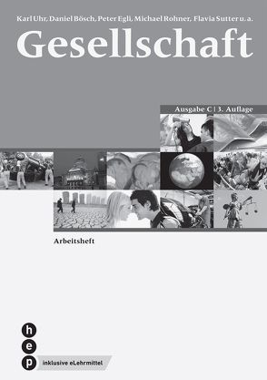 Gesellschaft Ausgabe C, Arbeitsheft (Print inkl. eLehrmittel) von Bösch,  Daniel, Egli,  Peter, Rohner,  Michael, Sutter,  Flavia, Uhr,  Karl