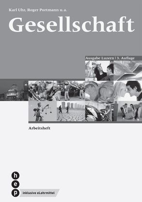 Gesellschaft Ausgabe Luzern, Arbeitsheft (Print inkl. eLehrmittel) von Portmann,  Roger, Uhr,  Karl