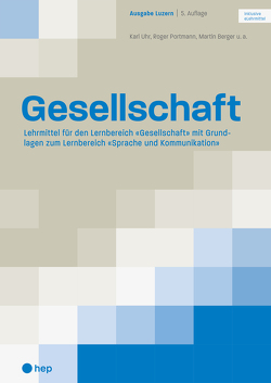 Gesellschaft Ausgabe Luzern (Print inkl. eLehrmittel) von Berger,  Martin, Portmann,  Roger, Uhr,  Karl