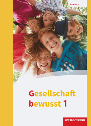 Gesellschaft bewusst – Ausgabe 2017 für Stadtteilschulen in Hamburg von Bahr,  Matthias, Brameier,  Ulrich, Brühne,  Thomas, Kirch,  Peter, Kreuzberger,  Norma, Mohr,  Terk, Nebel,  Jürgen, Pauly,  Friedrich, Pfeiffer,  Jörg, Skolaster,  Dieter