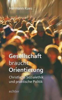 Gesellschaft braucht Orientierung von Kues,  Hermann