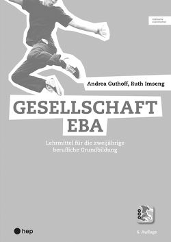 Gesellschaft EBA, Arbeitsheft (Print inkl. eLehrmittel) von Guthoff,  Andrea, Imseng,  Ruth