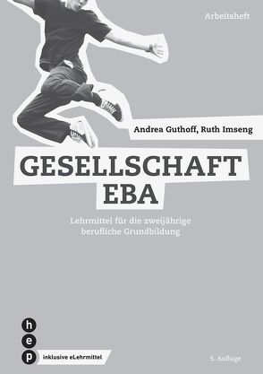 Gesellschaft EBA, Arbeitsheft (Print inkl. eLehrmittel) von Guthoff,  Andrea, Imseng,  Ruth