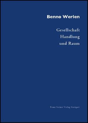 Gesellschaft, Handlung und Raum von Werlen,  Benno