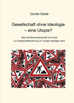 Gesellschaft ohne Ideologie – eine Utopie? von Dedié,  Günter