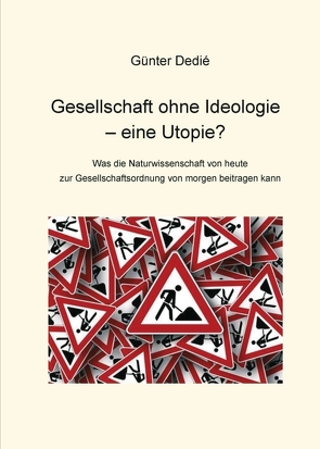 Gesellschaft ohne Ideologie – eine Utopie? von Dedié,  Günter