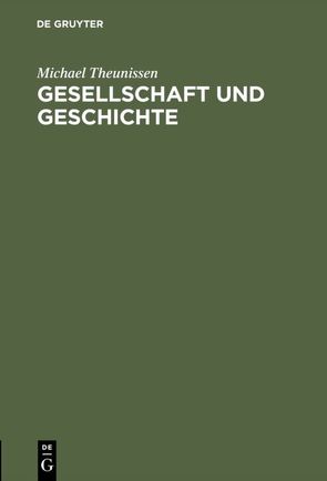 Gesellschaft und Geschichte von Theunissen,  Michael