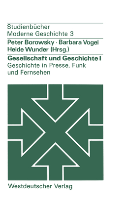 Gesellschaft und Geschichte I: Geschichte in Presse, Funk und Fernsehen von Borowsky,  Peter, Vogel,  Barbara, Wunder,  Heide