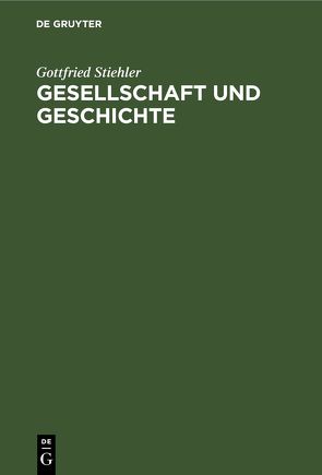 Gesellschaft und Geschichte von Stiehler,  Gottfried