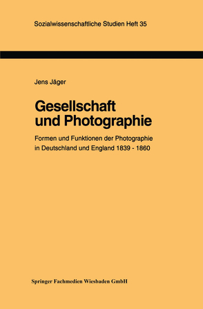 Gesellschaft und Photographie Formen und Funktionen der Photographie in England und Deutschland 1839–1860 von Jäger,  Jens