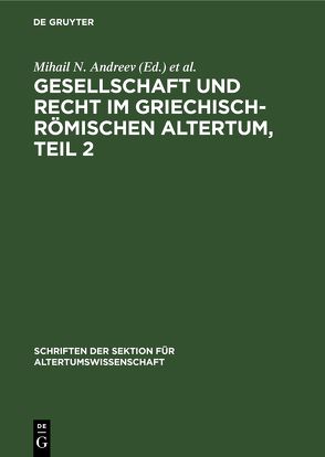 Gesellschaft und Recht im Griechisch-Römischen Altertum, Teil 2 von Andreev,  Mihail N., Irmscher,  Johannes, Pölay,  Elemer, Warkallo,  Witold