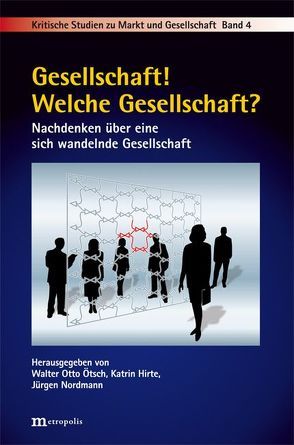 Gesellschaft! Welche Gesellschaft? von Hirte,  Katrin, Nordmann,  Jürgen, Ötsch,  Walter Otto