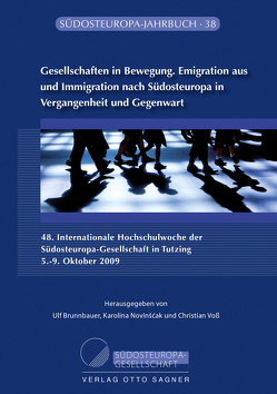 Gesellschaften in Bewegung. Emigration aus und Immigration nach Südosteuropa in Vergangenheit und Gegenwart von Brunnbauer,  Ulf, Novinscak,  Karolina, Voss,  Christian