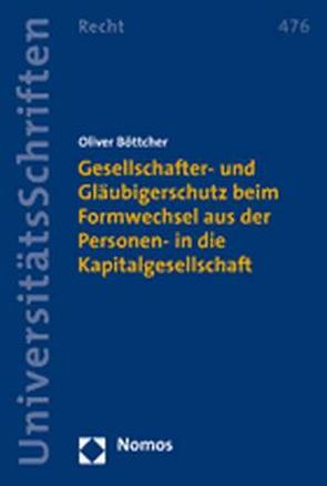 Gesellschafter- und Gläubigerschutz beim Formwechsel aus der Personen- in die Kapitalgesellschaft von Böttcher,  Oliver