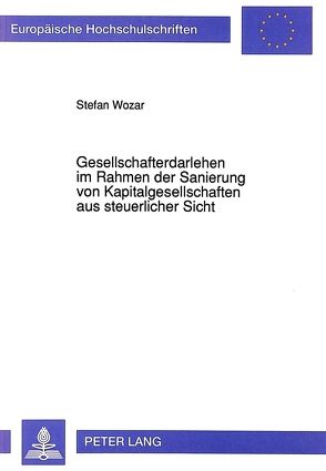 Gesellschafterdarlehen im Rahmen der Sanierung von Kapitalgesellschaften aus steuerlicher Sicht von Wozar,  Stefan