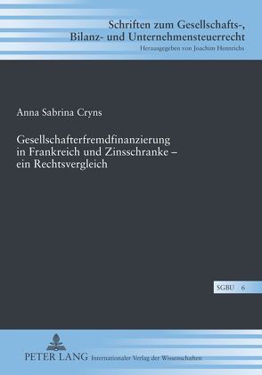 Gesellschafterfremdfinanzierung in Frankreich und Zinsschranke – ein Rechtsvergleich von Cryns,  Anna