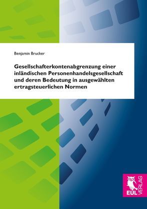 Gesellschafterkontenabgrenzung einer inländischen Personenhandelsgesellschaft und deren Bedeutung in ausgewählten ertragsteuerlichen Normen von Brucker,  Benjamin