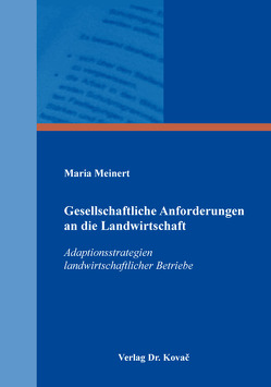 Gesellschaftliche Anforderungen an die Landwirtschaft – Adaptionsstrategien landwirtschaftlicher Betriebe von Meinert,  Maria