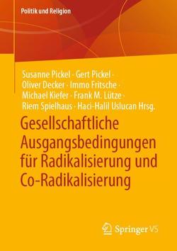 Gesellschaftliche Ausgangsbedingungen für Radikalisierung und Co-Radikalisierung von Decker,  Oliver, Fritsche,  Immo, Kiefer,  Michael, Lütze,  Frank M., Pickel,  Gert, Pickel,  Susanne, Spielhaus,  Riem, Uslucan,  Haci-Halil