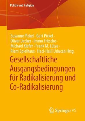 Gesellschaftliche Ausgangsbedingungen für Radikalisierung und Co-Radikalisierung von Decker,  Oliver, Fritsche,  Immo, Kiefer,  Michael, Lütze,  Frank M., Pickel,  Gert, Pickel,  Susanne, Spielhaus,  Riem, Uslucan,  Haci-Halil