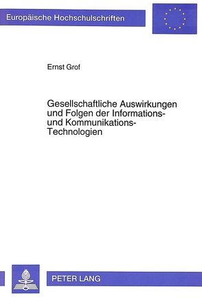 Gesellschaftliche Auswirkungen und Folgen der Informations- und Kommunikations-Technologien von Grof,  Ernst