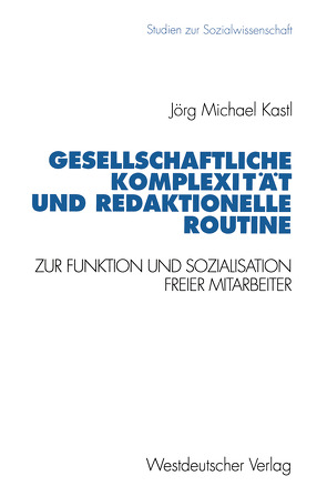 Gesellschaftliche Komplexität und redaktionelle Routine von Kastl,  Jörg Michael