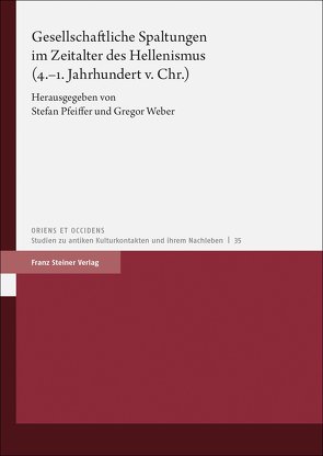 Gesellschaftliche Spaltungen im Zeitalter des Hellenismus (4.–1. Jahrhundert v. Chr.) von Pfeiffer,  Stefan, Weber,  Gregor