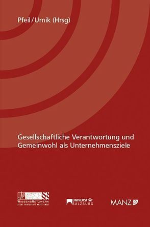 Gesellschaftliche Verantwortung und Gemeinwohl als Unternehmensziele von Pfeil,  Walter J., Urnik,  Sabine