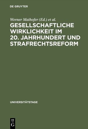 Gesellschaftliche Wirklichkeit im 20. Jahrhundert und Strafrechtsreform von Maihofer,  Werner, Universität Berlin,  Freie Universität