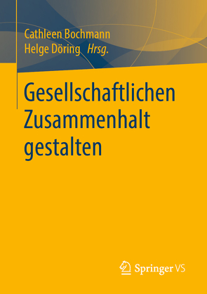 Gesellschaftlichen Zusammenhalt gestalten von Bochmann,  Cathleen, Döring,  Helge