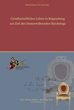 Gesellschaftliches Leben in Regensburg zur Zeit des Immerwährenden Reichtstags von Imkamp,  Wilhelm, Styra,  Peter