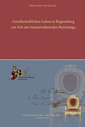 Gesellschaftliches Leben in Regensburg zur Zeit des Immerwährenden Reichtstags von Imkamp,  Wilhelm, Styra,  Peter