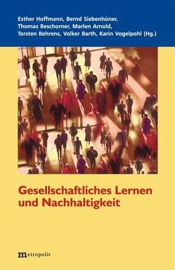 Gesellschaftliches Lernen und Nachhaltigkeit von Arnold,  Marlen, Barth,  Volker, Behrens,  Torsten, Beschorner,  Thomas, Hoffmann,  Esther, Siebenhüner,  Bernd, Vogelpohl,  Karin