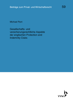 Gesellschafts- und versicherungsrechtliche Aspekte der englischen Protection and Indemnity Clubs von Deutsch,  Erwin, Herber,  Rolf, Hübner,  Ulrich, Klingmüller,  Ernst, Medicus,  Dieter, Pant,  Michael, Roth,  Wulf-Henning, Schlechtriem,  Peter