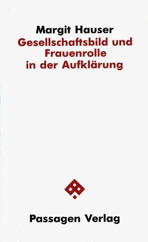 Gesellschaftsbild und Frauenrolle in der Aufklärung von Hauser,  Margit