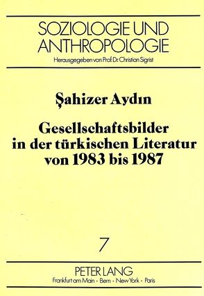 Gesellschaftsbilder in der türkischen Literatur von 1983 bis 1987 von Aydin,  Sahizer