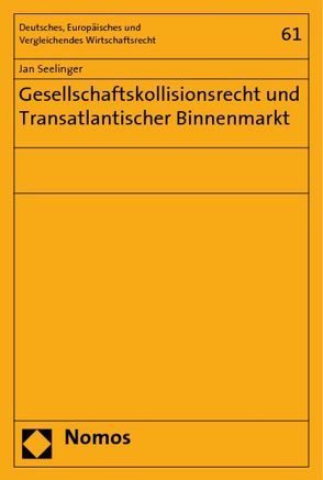 Gesellschaftskollisionsrecht und Transatlantischer Binnenmarkt von Seelinger,  Jan