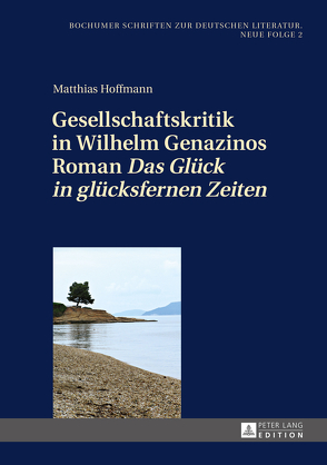 Gesellschaftskritik in Wilhelm Genazinos Roman «Das Glück in glücksfernen Zeiten» von Hoffmann,  Matthias