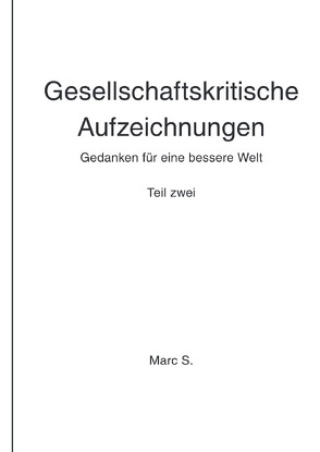 Gesellschaftskritische Aufzeichnungen: Teil zwei von S.,  Marc