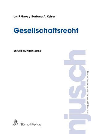 Gesellschaftsrecht, Entwicklungen 2012 von Gnos,  Urs P., Keiser,  Barbara Alexandra