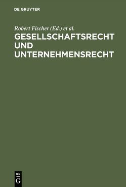 Gesellschaftsrecht und Unternehmensrecht von Fischer,  Robert, Hefermehl,  Wolfgang